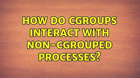 Unix & Linux: How do cgroups interact with non-cgrouped processes?