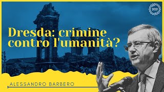 Dresda: crimine contro l'umanità? - Alessandro Barbero (2021)