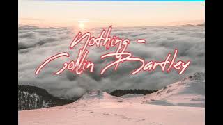 Nothing - Collin Bartley (lirik)
