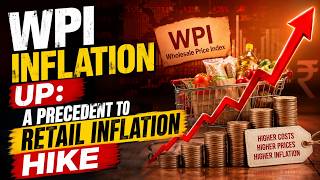 WPI Inflation up: A Precedent to Retail Inflation hike | Daily CA