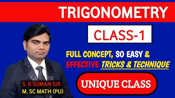TRIGNOMETRY CLASS-1 BY-S.K.SUMAN,  FOR CET, SSC,  RRB,CAT, MAT, CDS & OTHERS