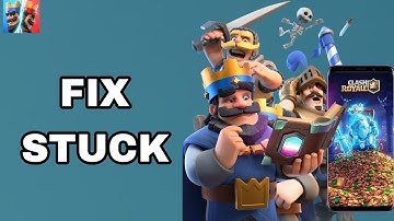 How To Fix And Solve Stuck On Clash Royale App | Final Solution