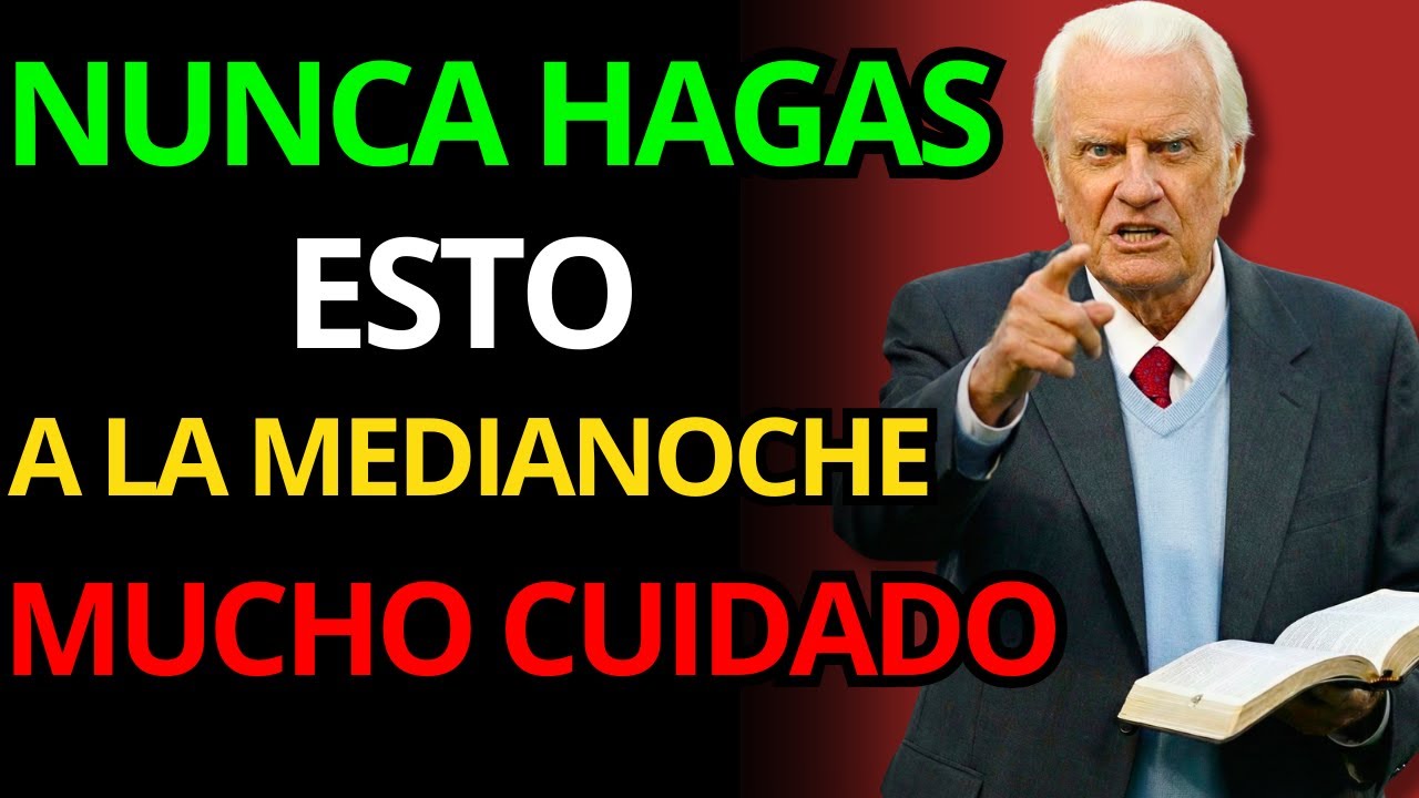 NUNCA LO HAGAS A MEDIANOCHE, ADVIERTE BILLY GRAHAM
