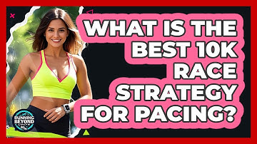 What Is The Best 10k Race Strategy For Pacing? - Running Beyond Limits