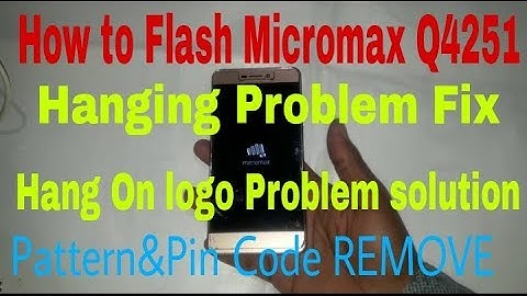 Micromax Q4251 hanging Problem solution hang on logo Problem Fix Pattern unlock