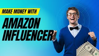 Unlocking the Power of Amazon Influencer Program - Everything You Need to Know