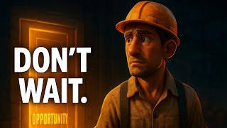 Motivational Story Opportunities Don’t Wait | Story of a Laborer