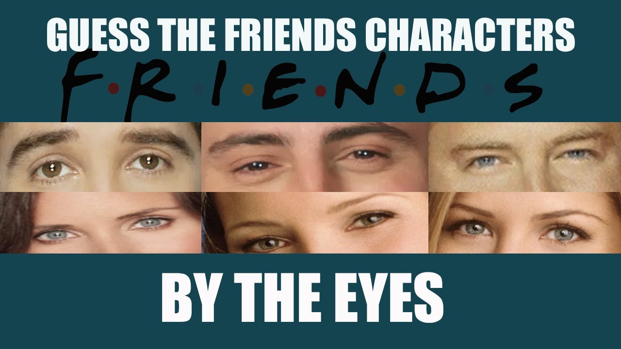 GUESS THE FRIENDS CHARACTER BY THE EYES friendsquiz friendstrivia