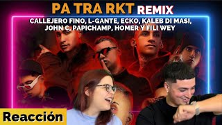 Reacción a Pa TRA RKT Remix de CALLEJERO FINO, L-GANTE, ECKO, KALEB DI MASI, JOHN C ENTRE OTROS