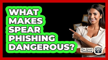 What Makes Spear Phishing Dangerous?