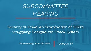 Security at Stake: An Examination of DOD’s Struggling Background Check System