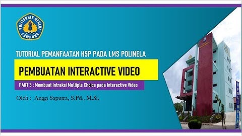Pembuatan Interactive Video (Part 3) - Tutorial Pemanfaatan Fitur H5P pada LMS Polinela -