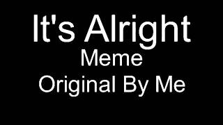 It’s Alright Meme||Original?