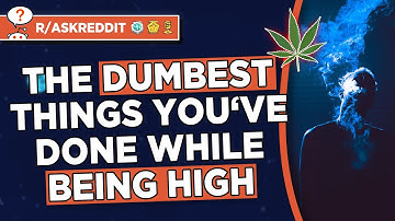 Dumbest Things Done While Being Stoned (r/AskReddit | Reddit Stories)