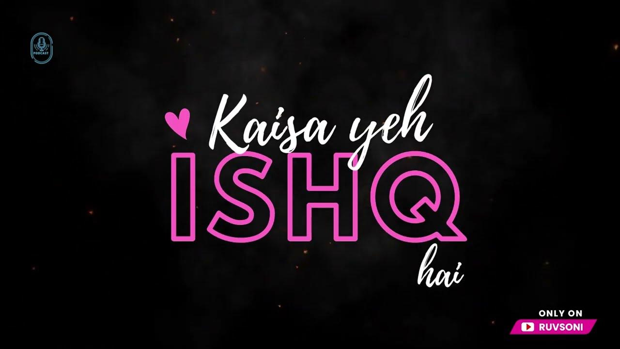Promo 1 Introduction Kaisa Yeh Ishq Hai Love Story Podcast Ruv