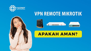 Apakah VPN Remote Mikrotik Aman ??? - Fazznet