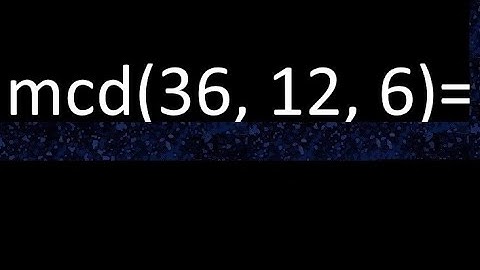 mcd de 36 , 12 y 6 . Maximo comun divisor de 3 numeros , ejemplo
