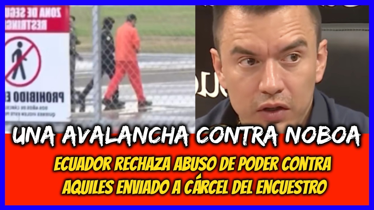 Una avalancha contra Noboa. Ecuador rechaza abuso de poder contra Aquiles