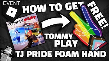 How To Get TJ Pride Foam Hand | Tommy Play | Roblox