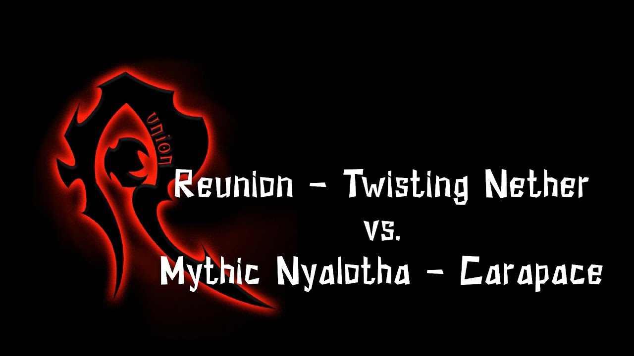Reunion - Twisting Nether vs. Mythic Nyalotha - Carapace
