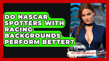 Do NASCAR Spotters With Racing Backgrounds Perform Better? - Pit Stop Chronicles
