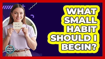 What Small Habit Should I Begin?