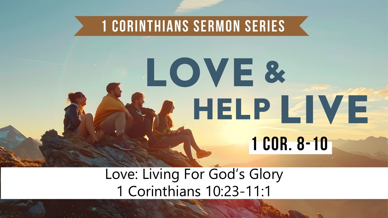 brbc-sunday-worship-love-living-for-god-s-glory-1-cor-10-23-11-1