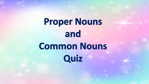 QUIZ - PROPER NOUNS AND COMMON NOUNS | MAGIC SPARKLE