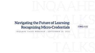 INQAAHE Talks - Navigating the Future of Learning: Recognizing Micro-Credentials