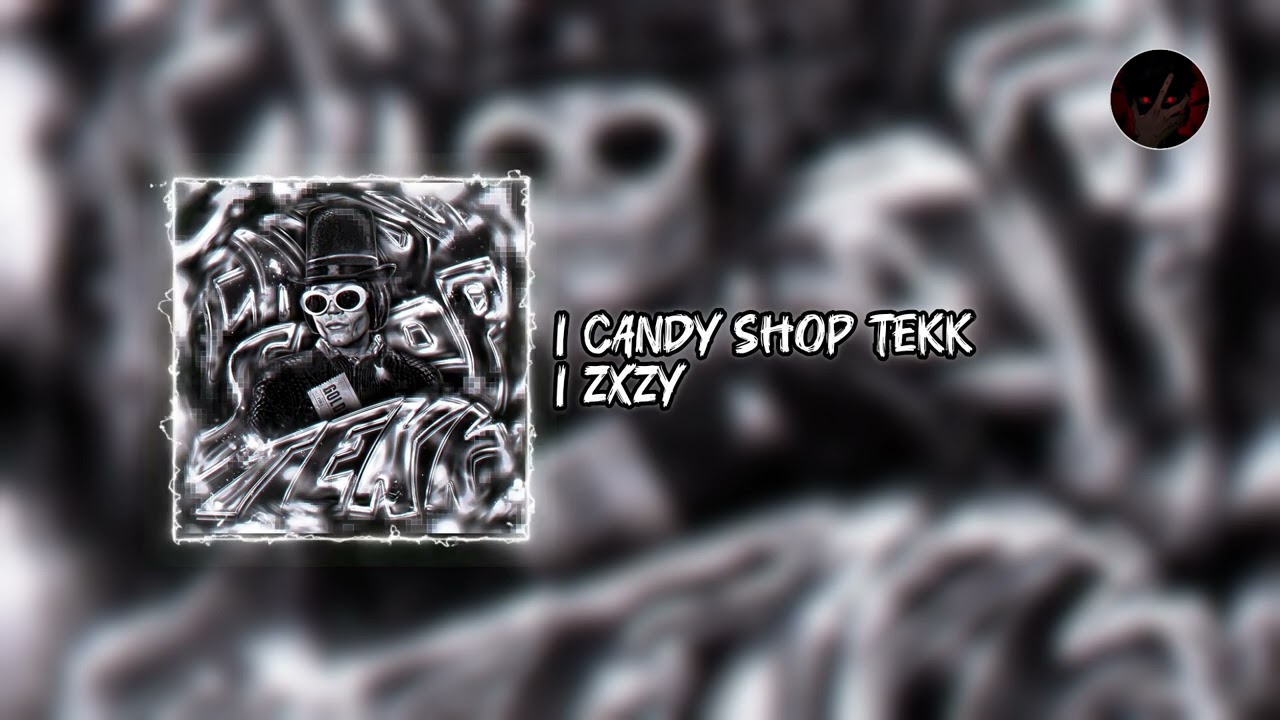 zxzy - CANDY SHOP TEKK 🎧