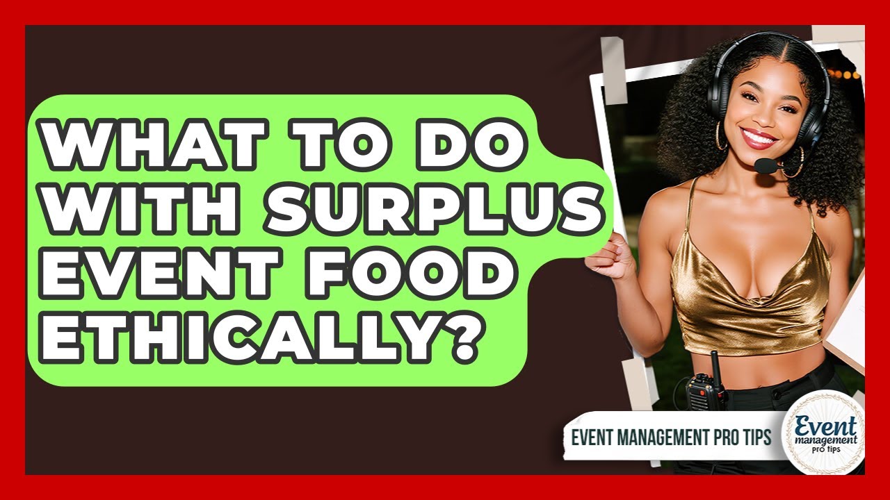 What To Do With Surplus Event Food Ethically? - Event Management Pro Tips