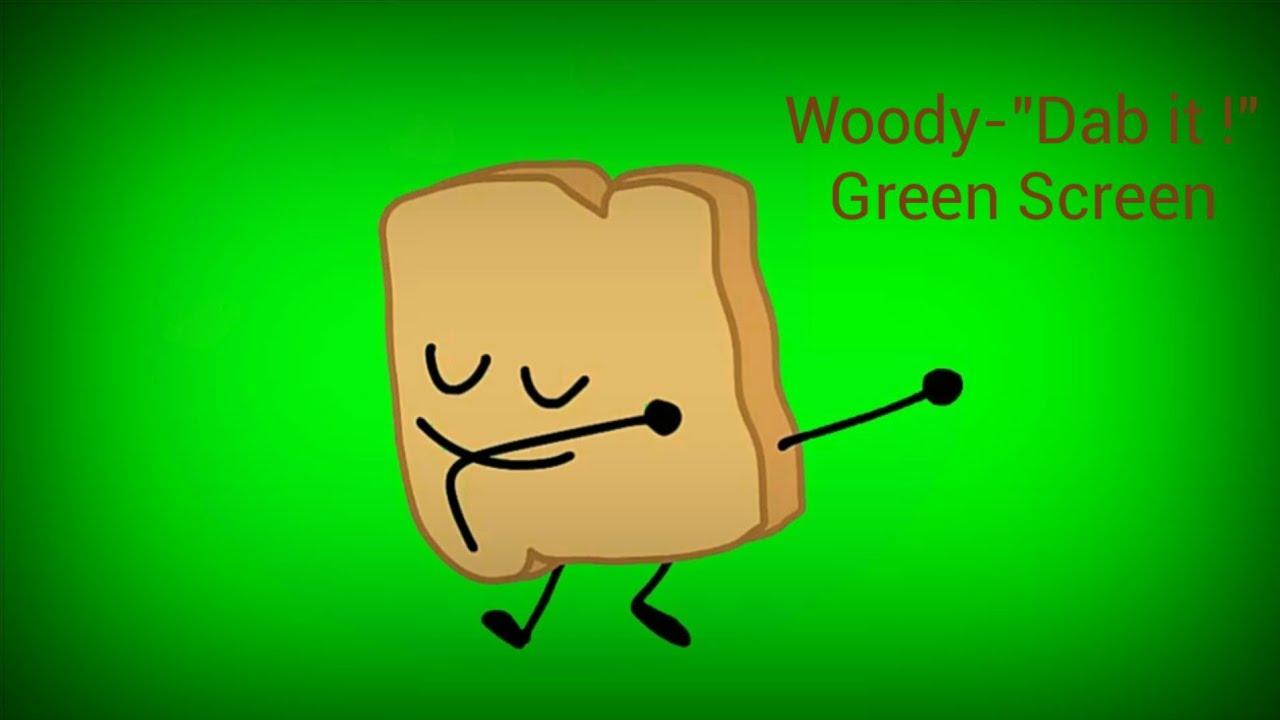 BFB 2: Woody - "Dab it! Green Screen - BFB 2: Woody - "Dab it! Green Screen