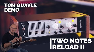ONE LOAD BOX TO RULE THEM ALL! | Two Notes Reload II - TOM QUAYLE DEMO
