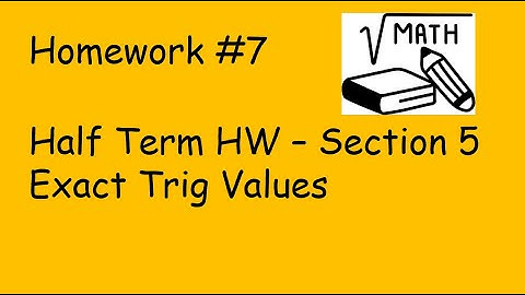HW #7 section 5 - Exact Trig Values