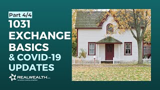 1031 Exchange Basics & COVID-19 Updates [Part 4/4]