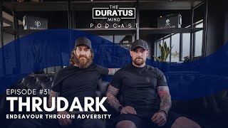 The Duratus Mind - Ep #31 - ThruDark - Endeavour through adversity