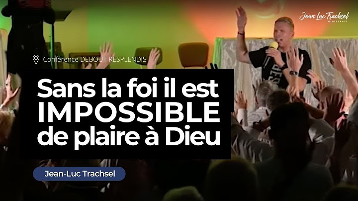 Sans la foi il est impossible de plaire à Dieu | Jean-Luc Trachsel