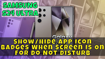 How to Show/Hide App Icon Badges When Screen Is On For Do Not Disturb Samsung Galaxy S24 Ultra