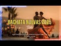 Bachata Moderna 2025 – Canciones Nuevas Entre Tus Manos
