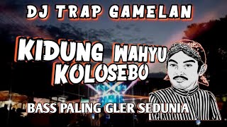 DJ TRAP GAMELAN KIDUNG WAHYU KOLOSEBO BASS GLER 2024