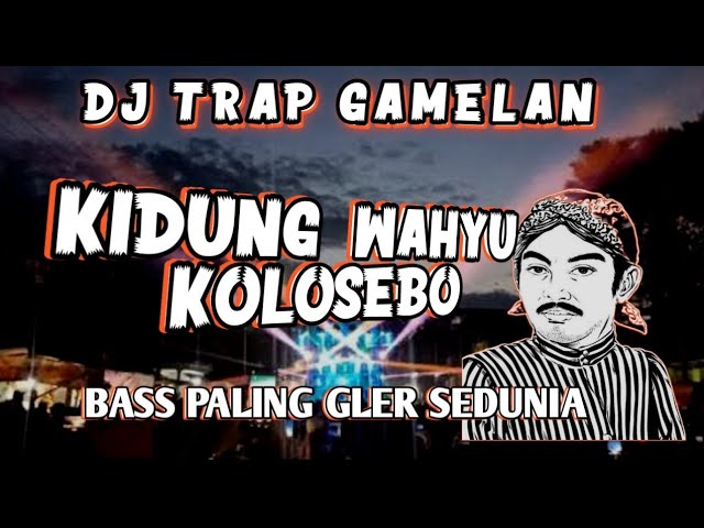 DJ TRAP GAMELAN KIDUNG WAHYU KOLOSEBO BASS GLER 2024 class=