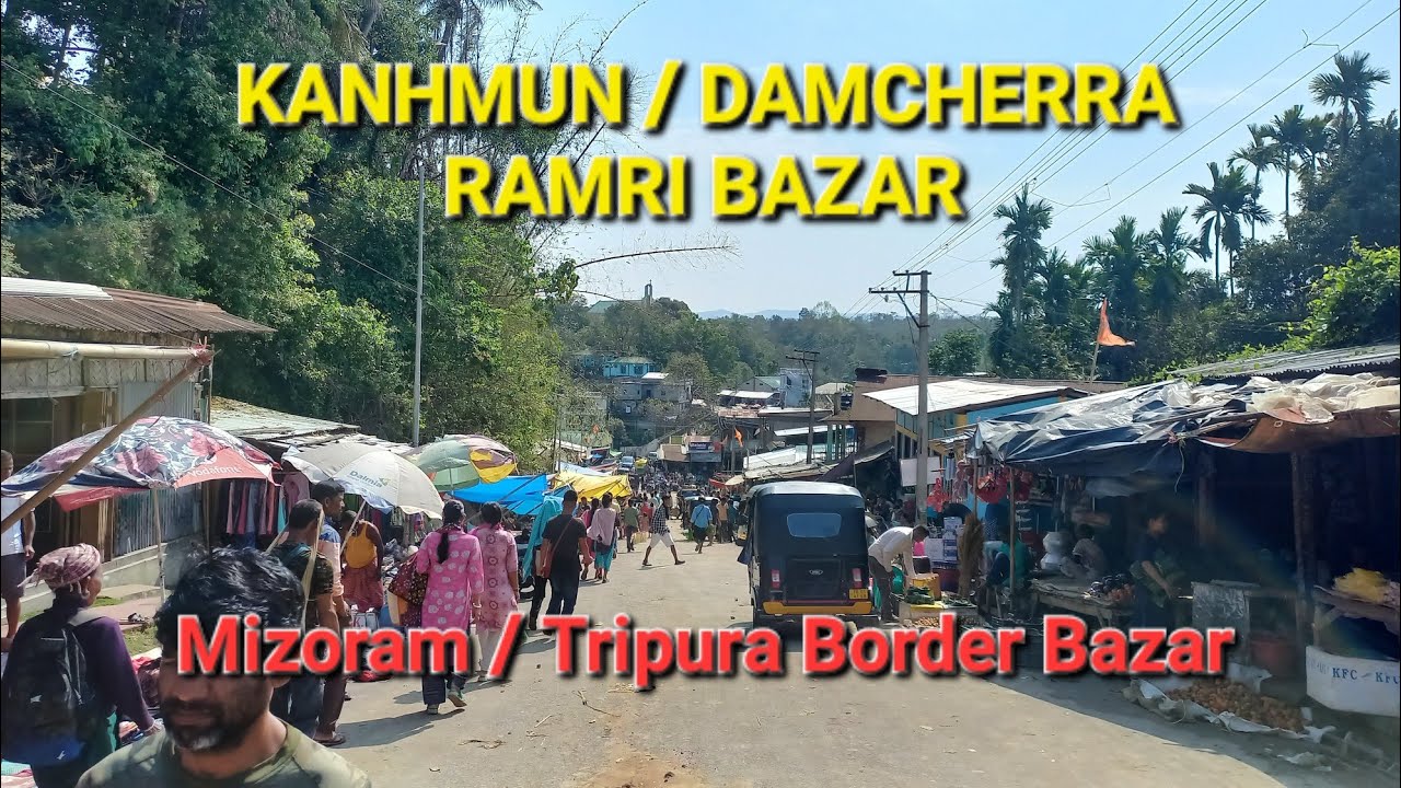 MIZORAM-TRIPURA RAMRI BAZAR - KANHMUN LEH DAMCHERRA BORDER BAZAR 