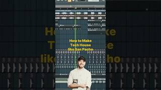 How To Make Tech House like San Pacho