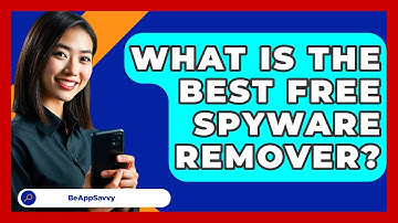 What Is The Best Free Spyware Remover? - Be App Savvy