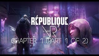Republique VR: Chapter 1 (Part 1 of 2)