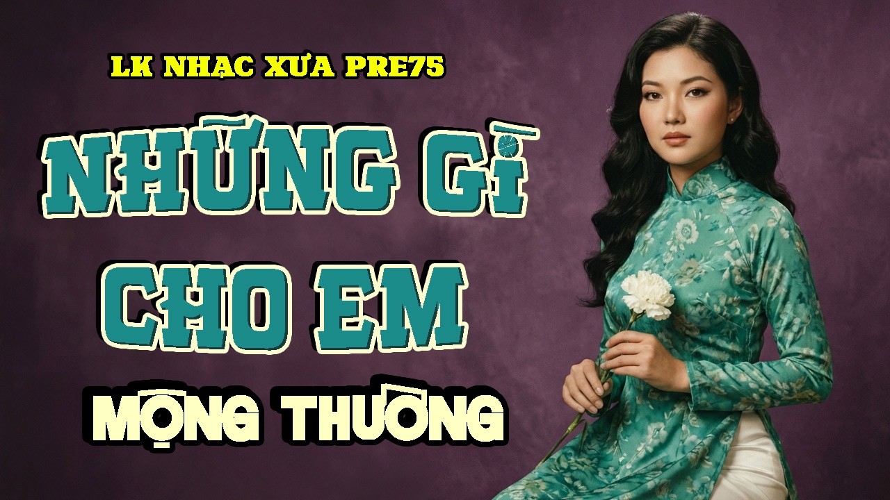 Lk NHỮNG GÌ CHO EM - MỘNG THƯỜNG | Nhạc Xưa Pre 75 Qua Giọng Hát Ngây Ngất Lòng Người