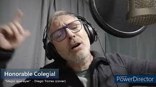 "Mejor que ayer" - Diego Torres (cover de Honorable Colegial).