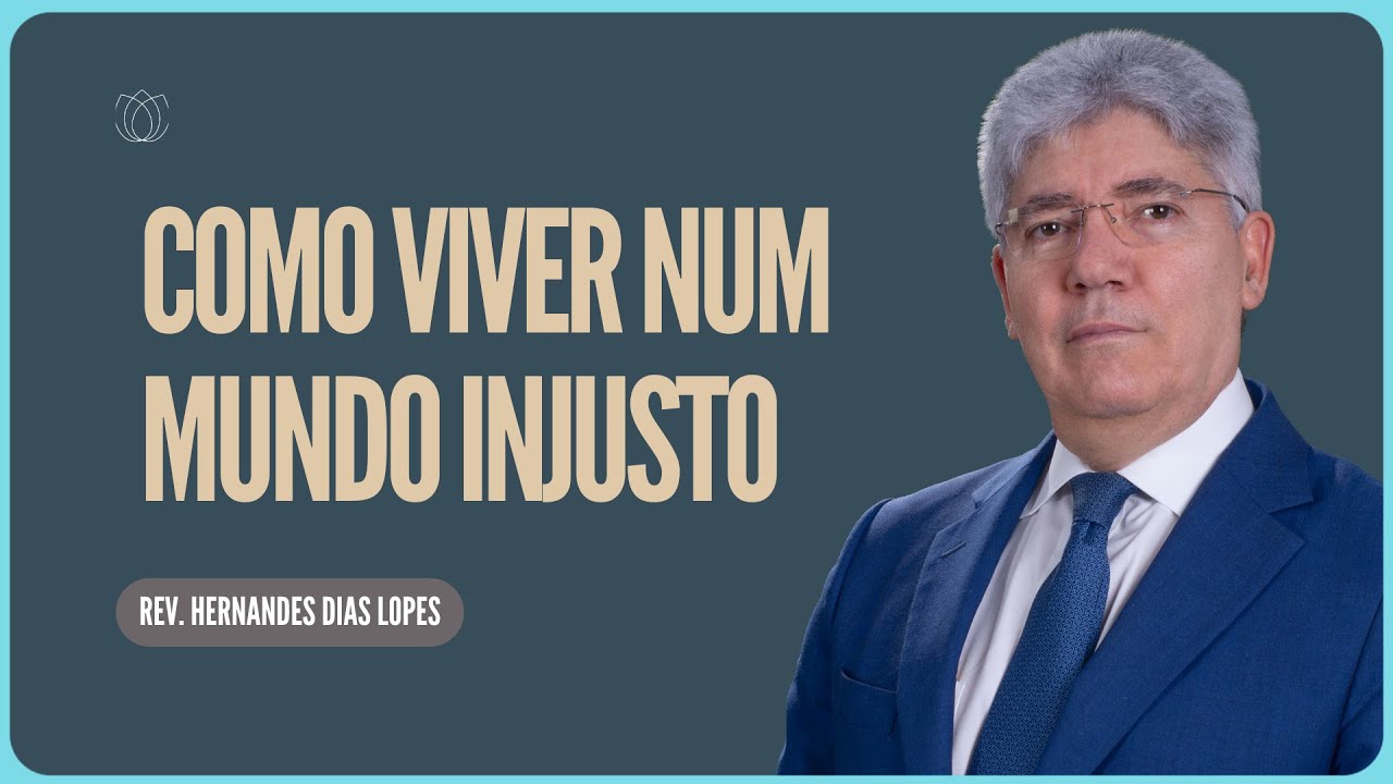 ECLESIASTES 8 COMO VIVER NESTE MUNDO DE INJUSTIÇAS | Rev. Hernandes Dias Lopes | IPP