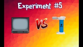 Experiment Tv Vs Gas Torch