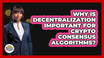 Why Is Decentralization Important For Crypto Consensus Algorithms? - CryptoBasics360.com